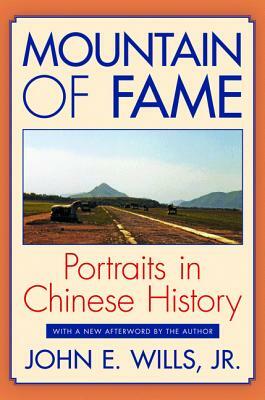 Mountain of Fame: Portraits in Chinese History by John E. Wills
