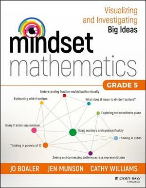 Mindset Mathematics: Visualizing and Investigating Big Ideas, Grade 5 by Cathy Williams, Jen Munson, Jo Boaler
