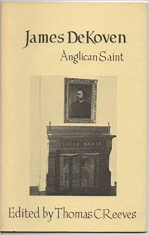 James De Koven, Anglican Saint by Thomas C. Reeves