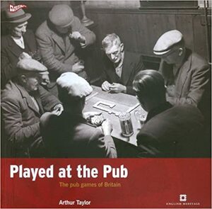 Played at the Pub: The pub games of Britain by Arthur Taylor