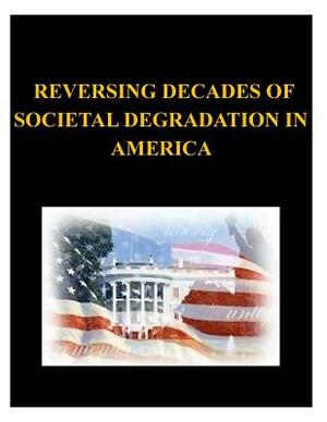 Reversing Decades of Societal Degradation in America by United States Army War College