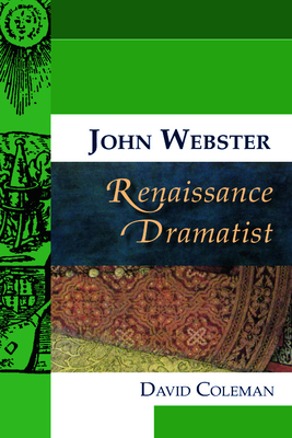 John Webster, Renaissance Dramatist by David Coleman