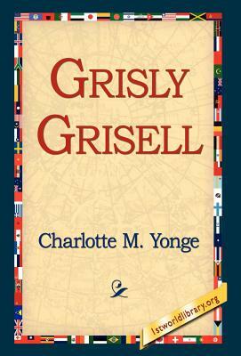 Grisly Grisell by Charlotte Mary Yonge