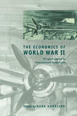 The Economics of World War II: Six Great Powers in International Comparison by 