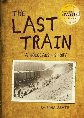 The Last Train: A Holocaust Story by Rona Arato