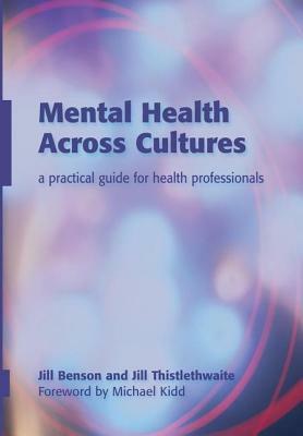 Mental Health Across Cultures: A Practical Guide for Health Professionals by Jill Benson