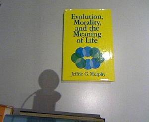 Evolution, Morality, and the Meaning of Life by Jeffrie G. Murphy