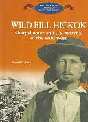 Wild Bill Hickok: Sharpshooter and U.S. Marshal of the Wild West by Joseph G. Rosa