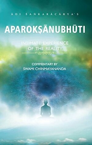 Aparokshanubhuti: Intimate Experience Of The Reality by Chinmayananda Saraswati