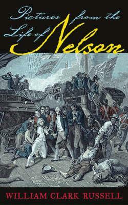 Pictures from the Life of Nelson by William Clark Russell