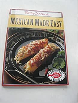 Betty Crocker's Mexican Made Easy by Betty Crocker