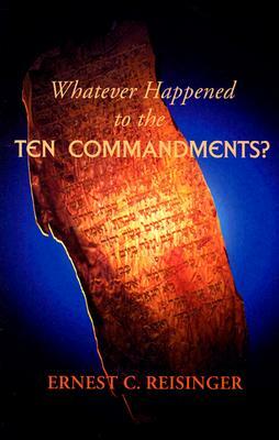 Whatever Happened to the Ten Commandments? by Ernest C. Reisinger