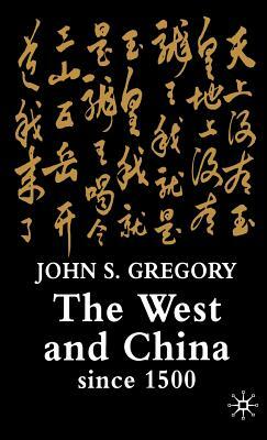 The West and China Since 1500 by J. Gregory