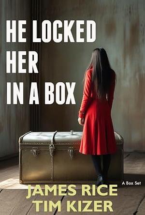 He Locked Her in a Box: An absolutely addictive thriller with jaw-dropping twists by James Rice, Tim Kizer, Tim Kizer