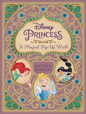 Disney Princess - A Magical Pop-Up World by The Walt Disney Company, Matthew Christian Reinhart