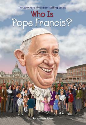Who Is Pope Francis? by Stephanie Spinner