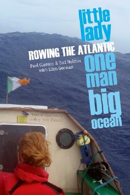 Little Lady, One Man, Big Ocean: Rowing the Atlantic by Paul Gleeson, Tori Holmes