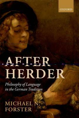 After Herder: Philosophy of Language in the German Tradition by Michael N. Forster
