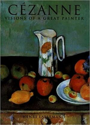 Cezanne: Visions of a Great Painter by Henri Lallemand