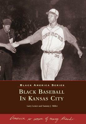 Black Baseball in Kansas City (MO) (Black America) (Sports History) by Sammy J. Miller, Larry Lester