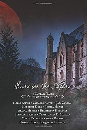 Ever in the After: A Lift4Autism Anthology by Miracle Austin, Alice Rachel, Melle Amade, Jacqueline E. Smith, Stephanie Keyes, J.A. Culican, Madeline Dyer, Mandy Peterson, Cadence Rae, Jessica Hawke, Elizabetta Holcomb, Alaina Hebert, Christopher D. Morgan