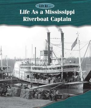 Life as a Mississippi Riverboat Captain by Laura L. Sullivan