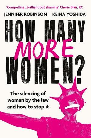 How Many More Women?: The Silencing of Women by the Law and how to Stop it by Jennifer Robinson, Keio Yoshida