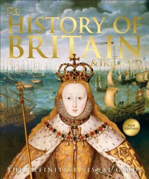 History of Britain and Ireland: The Definitive Visual Guide by D.K. Publishing