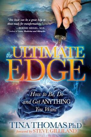 The Ultimate Edge: How to Be, Do and Get Anything You Want by Steve Gilliland, Tina Thomas