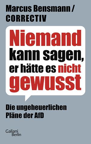 Niemand kann sagen, er hätte es nicht gewusst: Die ungeheuerlichen Pläne der AfD  by Marcus Bensmann