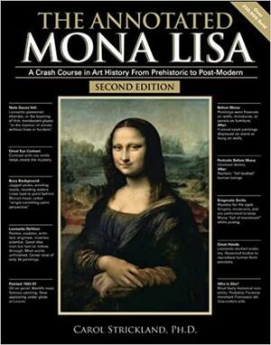 The Annotated Mona Lisa: A Crash Course in Art History from Prehistoric to Post-Modern by Carol Strickland