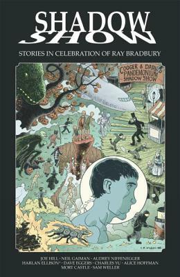 Shadow Show: Stories in Celebration of Ray Bradbury by Mort Castle, Joe Hill, Audrey Niffenegger, Neil Gaiman