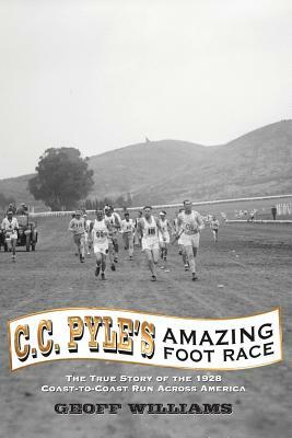 C. C. Pyle's Amazing Foot Race by Geoff Williams