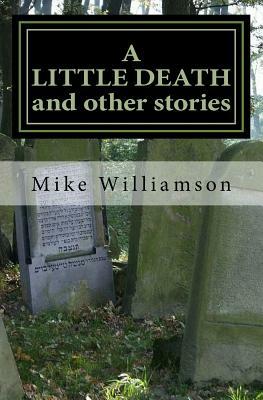 A LITTLE DEATH and other stories by Mike Williamson