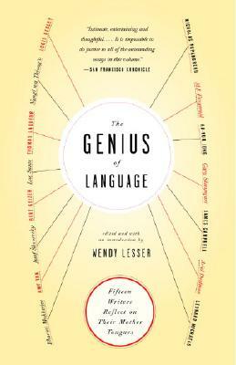 The Genius of Language: Fifteen Writers Reflect on Their Mother Tongue by Wendy Lesser