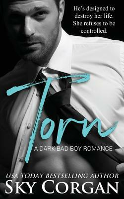 Torn: A Dark Bad Boy Romance by Sky Corgan