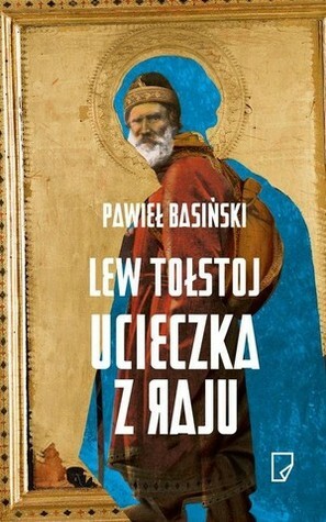 Lew Tołstoj Ucieczka z raju by Pawieł Basiński, Павел Басинский
