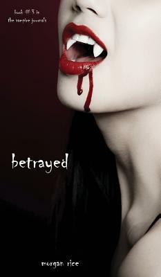 Betrayed by Morgan Rice