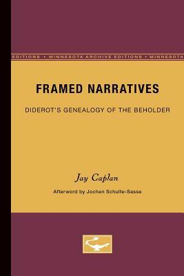 Framed Narratives, Volume 19: Diderot's Genealogy of the Beholder by Jay Caplan, Jochen Schulte-Sasse