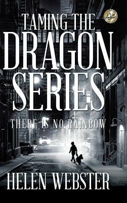 Taming the Dragon Series: There Is No Rainbow by Helen Webster