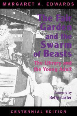 The Fair Garden and the Swarm of Beasts: The Library and the Young Adult by Margaret A. Edwards, Betty Carter