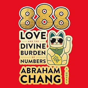 888 Love and the Divine Burden of Numbers by Abraham Chang