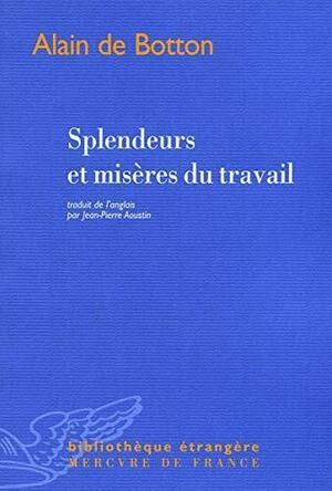 Splendeurs Et Misères Du Travail by Jean-Pierre Aoustin, Alain de Botton