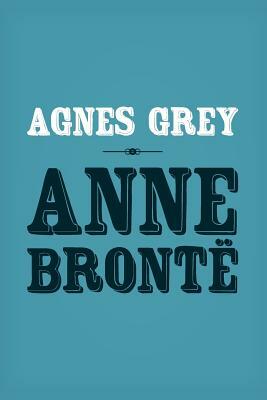 Agnes Grey: Original and Unabridged by Anne Brontë