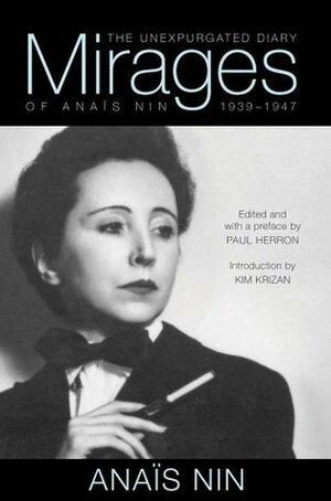 Mirages: The Unexpurgated Diary of Anais Nin (1939-1947) by Paul Herron, Anaïs Nin