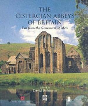Cistercian Abbeys of Britain: Far from the Concourse of Men by Glyn Coppack, Richard Fawcett, Nicola Coldstream, Janet Burton, David M. Robinson