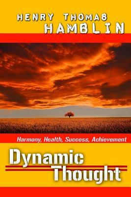 Dynamic Thought: Harmony, Health, Success, Achievement by Henry Thomas Hamblin