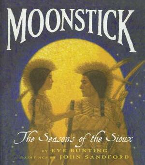 Moonstick: The Seasons of the Sioux by Eve Bunting