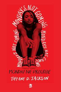 Monday nie przyjdzie by Tiffany D. Jackson