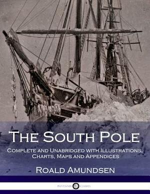 The South Pole, Vols 1 and 2 by Roald Amundsen